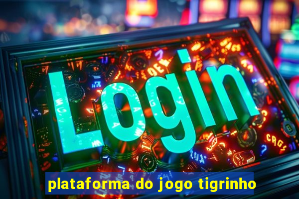 plataforma do jogo tigrinho